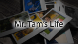 Mr. Tam Interview - His Life